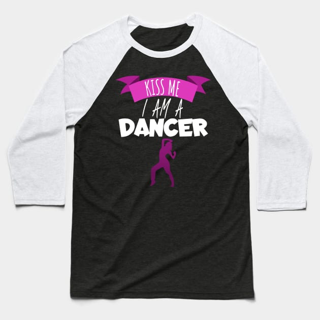 Kiss me i am a dancer women Baseball T-Shirt by maxcode